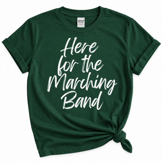 HERE FOR THE MARCHING BAND SHIRT
